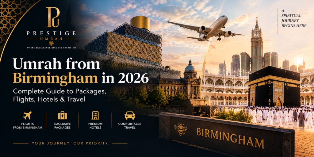 Umrah from Birmingham in 2026 with flights, luxury hotels and premium Umrah packages from Prestige Umrah